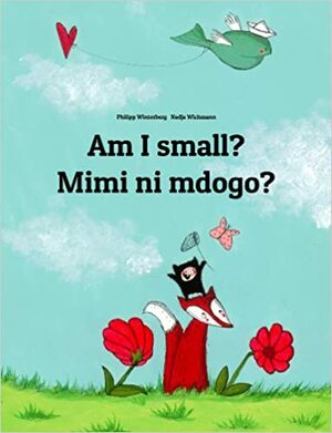 Am I small? Mimi ni mdogo?: Children's Picture Book English-Swahili by Philipp Winterberg