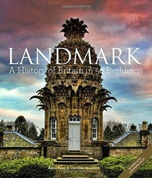 Landmark: A History of Britain in 50 Buildings by Anna Keay, Caroline Stanford