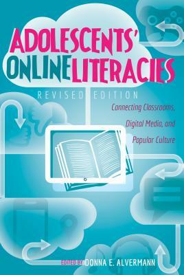 Adolescents' Online Literacies; Connecting Classrooms, Digital Media, and Popular Culture - Revised edition by 