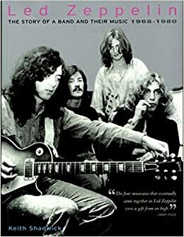 Led Zeppelin: The Story of a Band and Their Music, 1968-1980 by Keith Shadwick