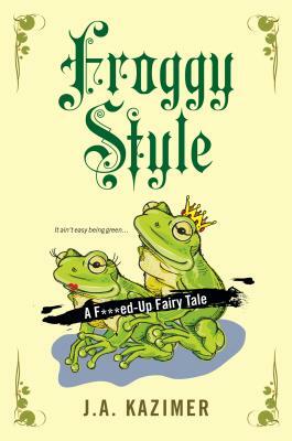 Froggy Style by J. A. Kazimer