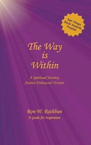 The Way is Within: A Spiritual Journey by Ron W. Rathbun, Ron W. Rathbun