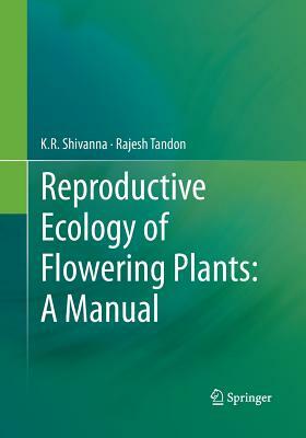 Reproductive Ecology of Flowering Plants: A Manual by Rajesh Tandon, K. R. Shivanna