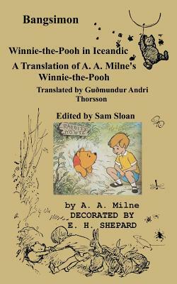 Bangsimon Winnie-the-Pooh in Icelandic: A Translation of A. A. Milne's Winnie-the-Pooh into Icelandic by Guðmundur Andri Thorsson, Sam Sloan, A.A. Milne
