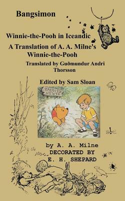 Bangsimon Winnie-the-Pooh in Icelandic: A Translation of A. A. Milne's Winnie-the-Pooh into Icelandic by Sam Sloan, Guðmundur Andri Thorsson, A.A. Milne