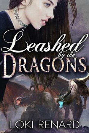 Leashed by the Dragons by Loki Renard