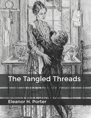 The Tangled Threads by Eleanor H. Porter