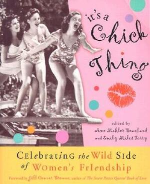 It's a Chick Thing: Celebrating the Wild Side of Women's Friendships by Ame Mahler Beanland
