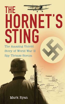 The Hornet's Sting: The Amazing Untold Story of World War II Spy Thomas Sneum by Mark Ryan