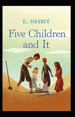 Five Children and It Illustrated by E. Nesbit