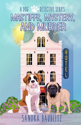 Mastiffs, Mystery, and Murder by Sandra Baublitz