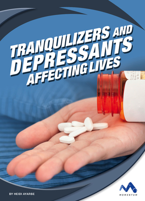 Tranquilizers and Depressants: Affecting Lives by Heidi Ayarbe