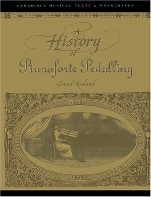 A History of Pianoforte Pedalling by David Rowland