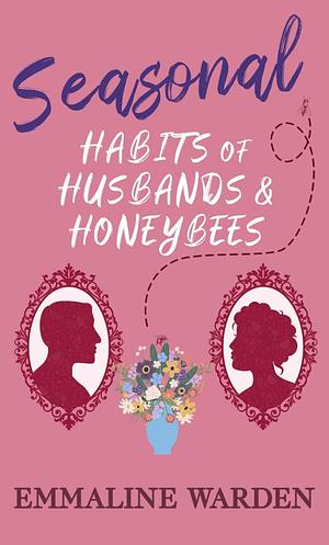 Seasonal Habits of Husbands and Honeybees by Emmaline Warden