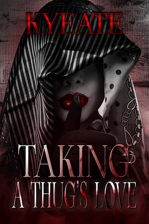 Taking A Thug’s Love by Kyeate