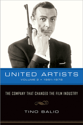 United Artists, Volume 2, 1951-1978: The Company That Changed the Film Industry by Tino Balio