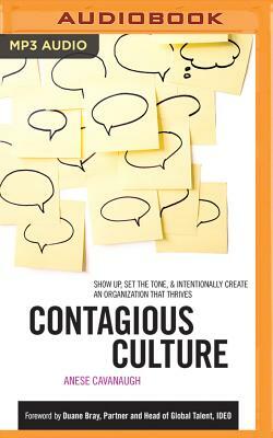 Contagious Culture: Show Up, Set the Tone, & Intentionally Create an Organization That Thrives by Anese Cavanaugh