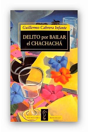 Delito por bailar el chachachá by Guillermo Cabrera Infante