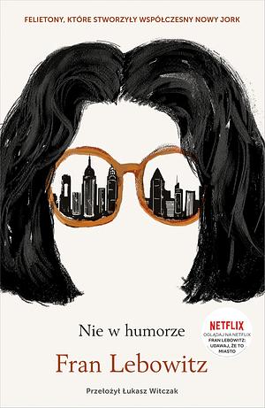 Nie w humorze by Fran Lebowitz