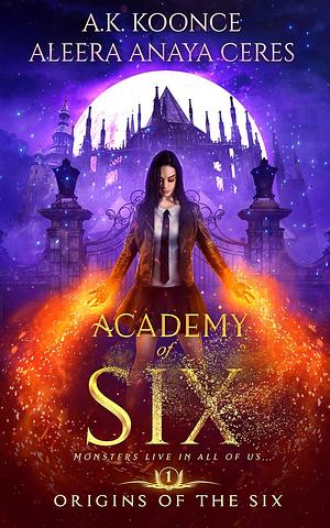 Academy of Six by Aleera Anaya Ceres, A.K. Koonce