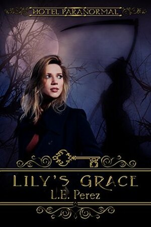 Lily's Grace: A Hotel Paranormal Story by L.E. Perez