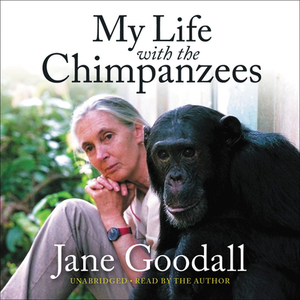 My Life with the Chimpanzees by Jane Goodall