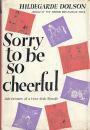 Sorry To Be So Cheerful by Hildegarde Dolson