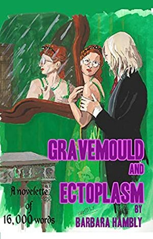 Gravemould and Ectoplasm by Barbara Hambly