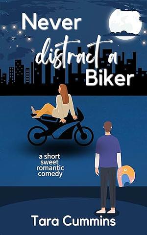 Never Distract a Biker by Tara Cummins