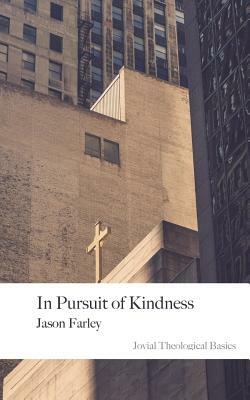 In Pursuit of Kindness: 2nd Edition by Jason Farley