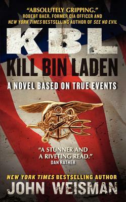 Kbl: Kill Bin Laden: A Novel Based on True Events by John Weisman