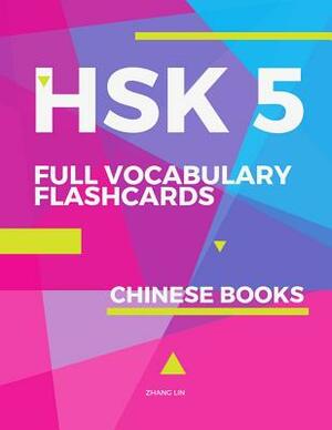 HSK 5 Full Vocabulary Flashcards Chinese Books: A quick way to Practice Complete 1,500 words list with Pinyin and English translation. Easy to remembe by Zhang Lin
