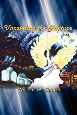 Unraveling the Rapture by William M. Cooper