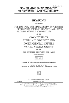 From strategy to implementation: strengthening U.S.-Pakistan relations by United States Congress, United States Senate, Committee on Homeland Security (senate)