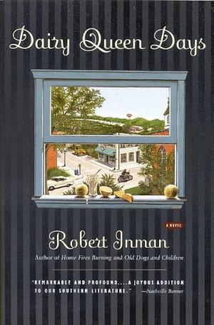 Dairy Queen Days: A Novel by Robert Inman, Robert Inman