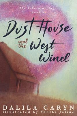 Dust House and the West Wind by Dalila Caryn