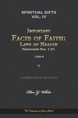 Spiritual Gifts, Vol. IV, Important Facts of Faith: Laws of Health, and Testimonies Nos. 1-10. 1864: "The Testimony of Jesus Christ" by Ellen G. White