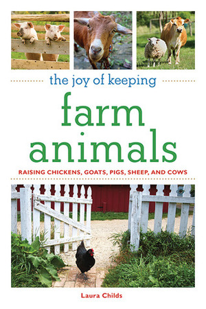 The Joy of Keeping Farm Animals: The Ultimate Guide to Raising Your Own Food by Laura Childs