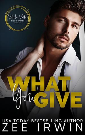 What You Give by Zee Irwin