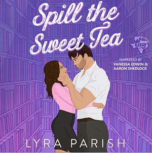 Spill the Sweet Tea by Lyra Parish