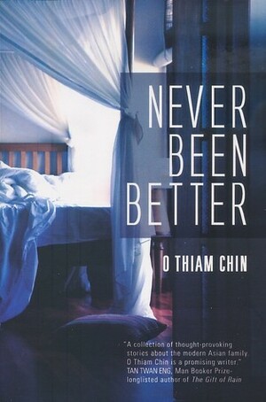 Never Been Better by O Thiam Chin