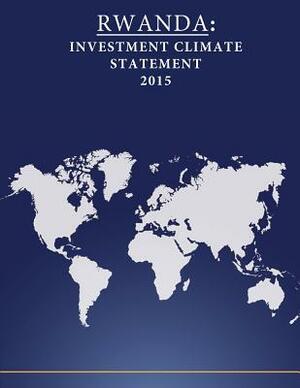 Rwanda: Investment Climate Statement 2015 by United States Department of State