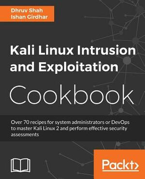 Kali Linux Intrusion and Exploitation Cookbook: Powerful recipes to detect vulnerabilities and perform security assessments by Ishan Girdhar, Dhruv Shah