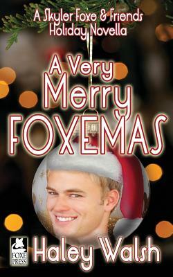 A Very Merry Foxemas: A Skyler Foxe & Friends Holiday Novella by Haley Walsh