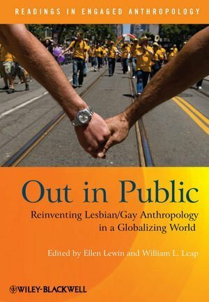 Out in Public: Reinventing Lesbian/Gay Anthropology in a Globalizing World by William L. Leap, Ellen Lewin
