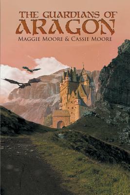 The Guardians of Aragon by Maggie Moore, Cassie Moore