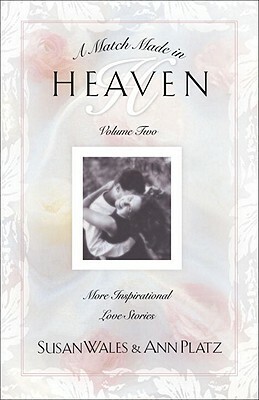 Match Made in Heaven: Volume Two More Inspirational Love Stories by Susan Wales, Ann Platz, Susan Huey Wales