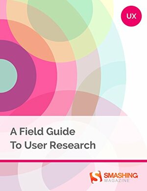 A Field Guide To User Research (Smashing eBooks) by Smashing Magazine