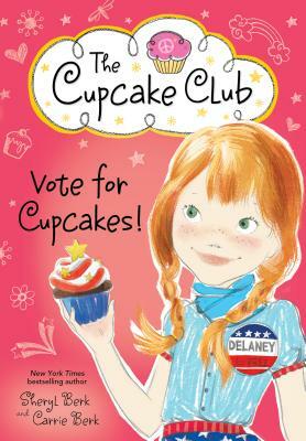 Vote for Cupcakes! by Carrie Berk, Sheryl Berk