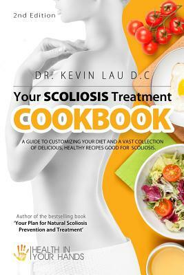 Your Scoliosis Treatment Cookbook (2nd Edition): A guide to customizing your diet and a vast collection of delicious, healthy recipes treat scoliosis. by Kevin Lau